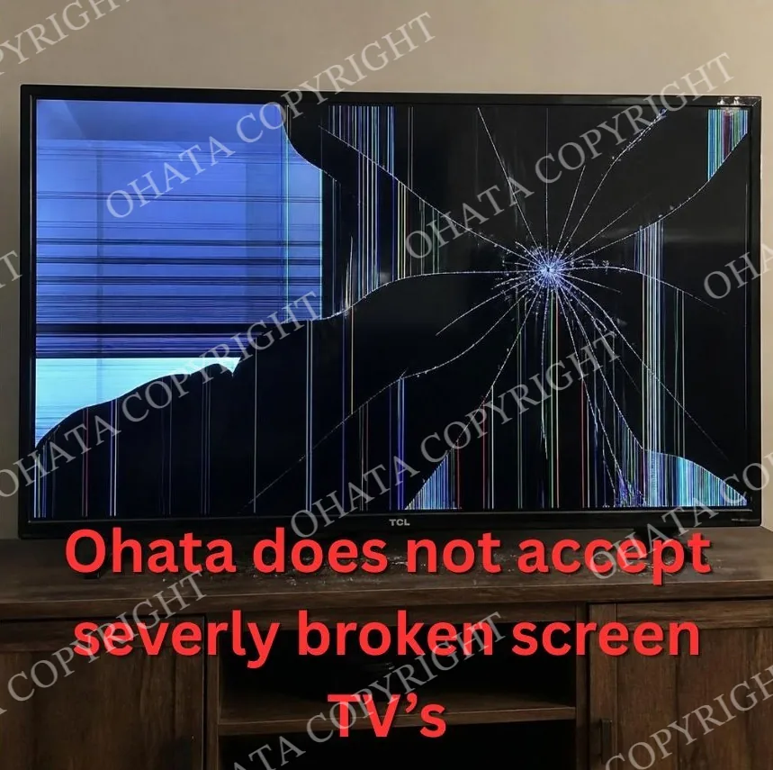 Ohata Does Not Accept Severly Broken Screen Tv’s (2)
